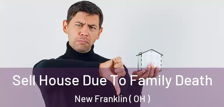  Sell House Due To Family Death New Franklin ( OH )