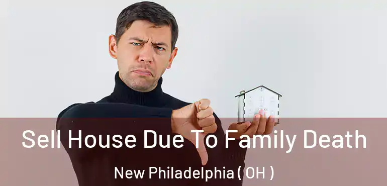  Sell House Due To Family Death New Philadelphia ( OH )