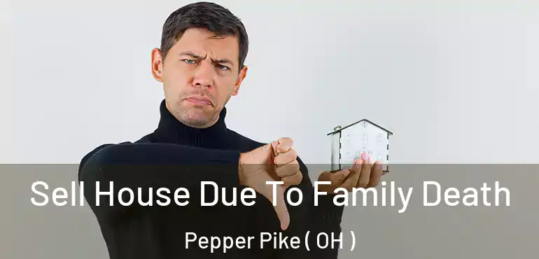  Sell House Due To Family Death Pepper Pike ( OH )