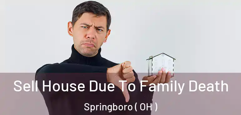  Sell House Due To Family Death Springboro ( OH )