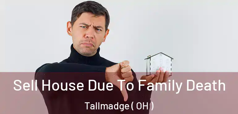  Sell House Due To Family Death Tallmadge ( OH )