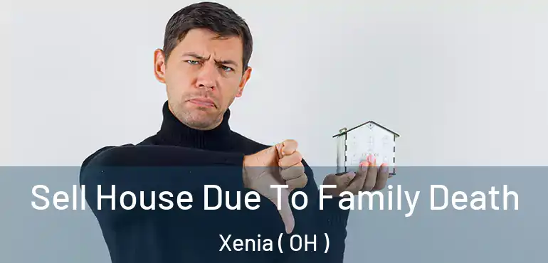  Sell House Due To Family Death Xenia ( OH )