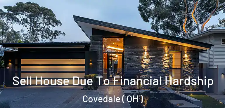  Sell House Due To Financial Hardship Covedale ( OH )