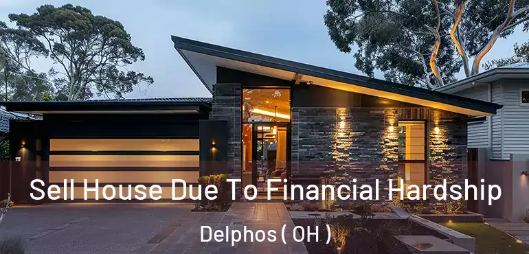  Sell House Due To Financial Hardship Delphos ( OH )