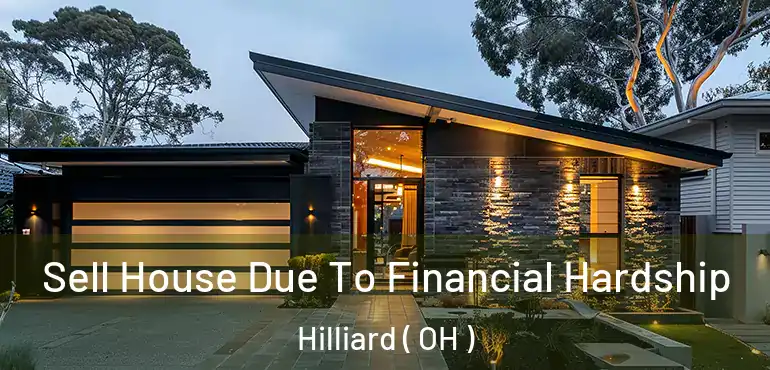 Sell House Due To Financial Hardship Hilliard ( OH )