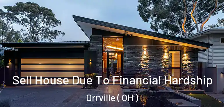  Sell House Due To Financial Hardship Orrville ( OH )