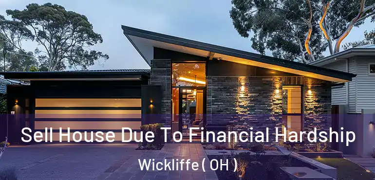  Sell House Due To Financial Hardship Wickliffe ( OH )