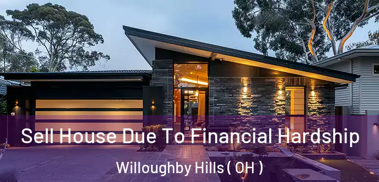  Sell House Due To Financial Hardship Willoughby Hills ( OH )