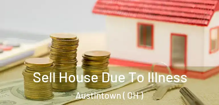  Sell House Due To Illness Austintown ( OH )