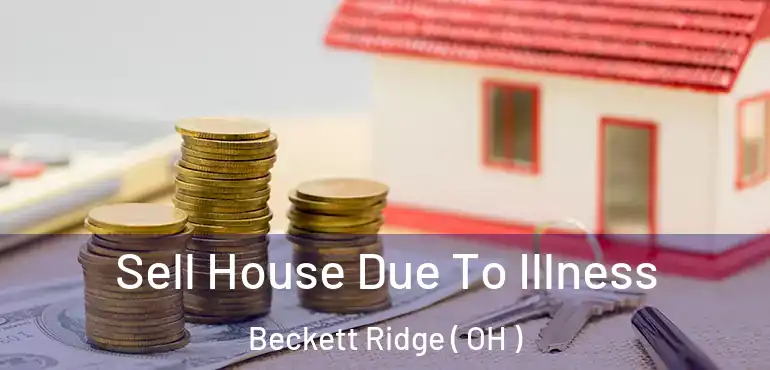  Sell House Due To Illness Beckett Ridge ( OH )