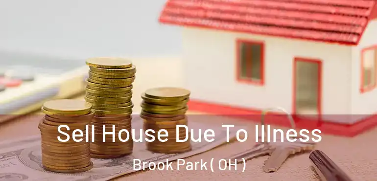  Sell House Due To Illness Brook Park ( OH )