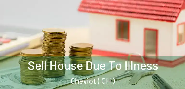  Sell House Due To Illness Cheviot ( OH )