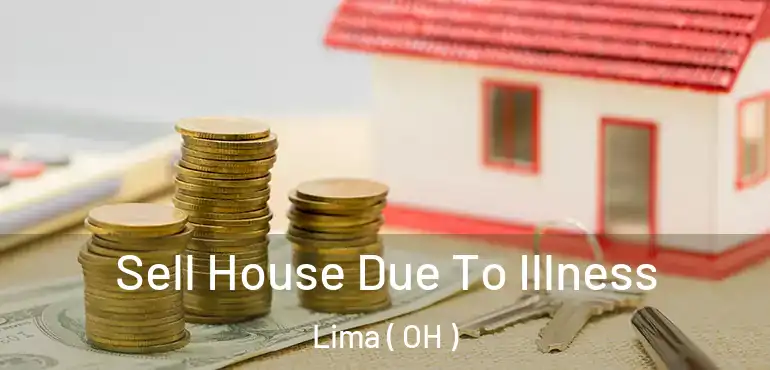  Sell House Due To Illness Lima ( OH )