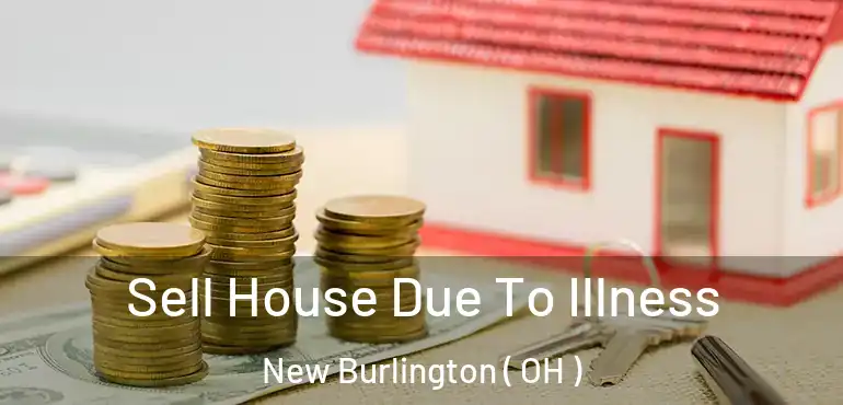 Sell House Due To Illness New Burlington ( OH )