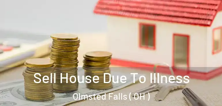 Sell House Due To Illness Olmsted Falls ( OH )
