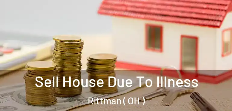  Sell House Due To Illness Rittman ( OH )