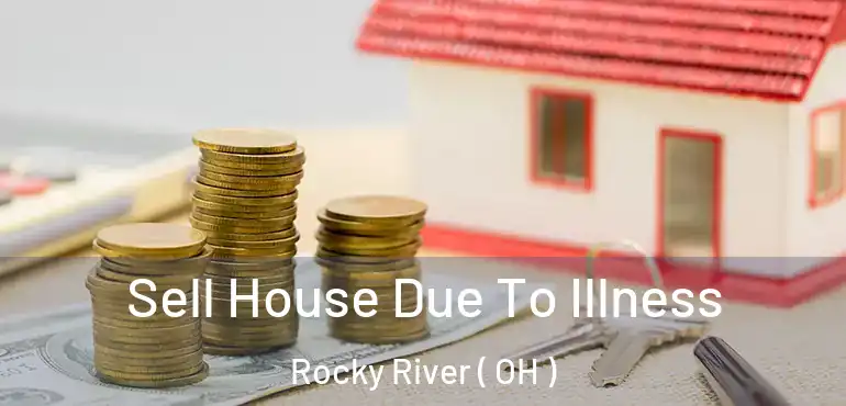 Sell House Due To Illness Rocky River ( OH )
