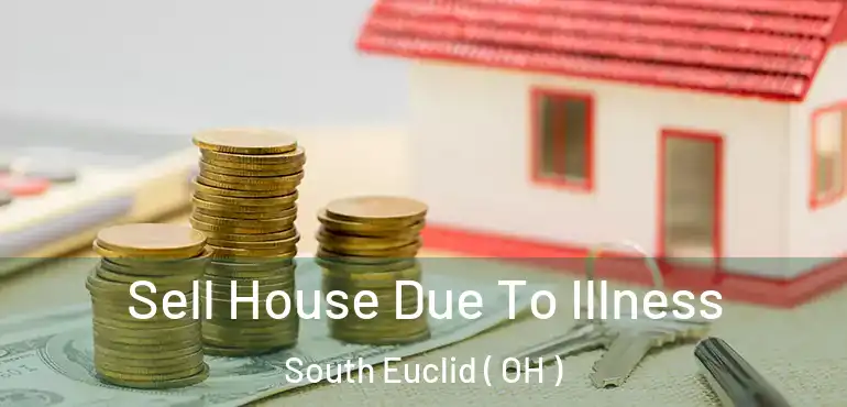  Sell House Due To Illness South Euclid ( OH )