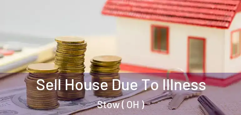  Sell House Due To Illness Stow ( OH )