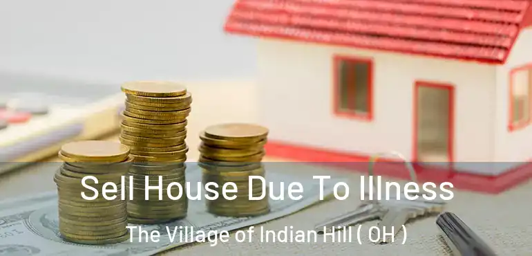  Sell House Due To Illness The Village of Indian Hill ( OH )