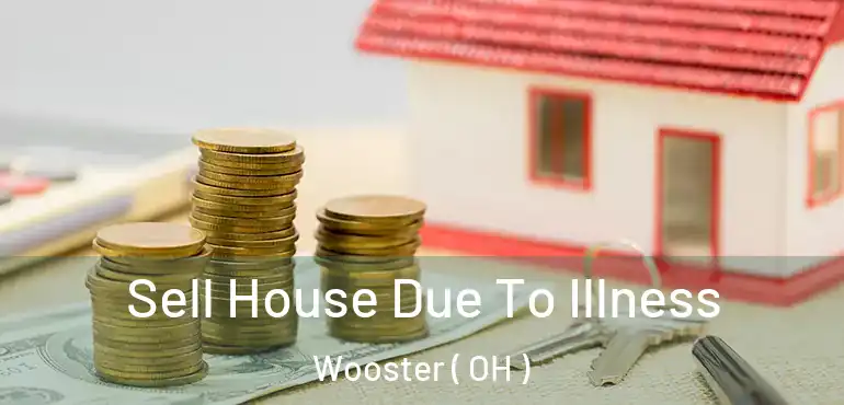  Sell House Due To Illness Wooster ( OH )