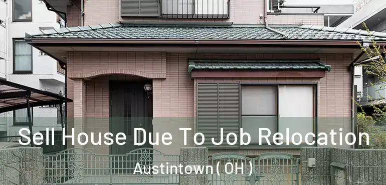  Sell House Due To Job Relocation Austintown ( OH )