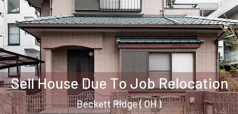  Sell House Due To Job Relocation Beckett Ridge ( OH )