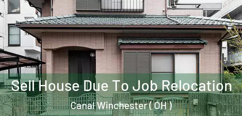  Sell House Due To Job Relocation Canal Winchester ( OH )