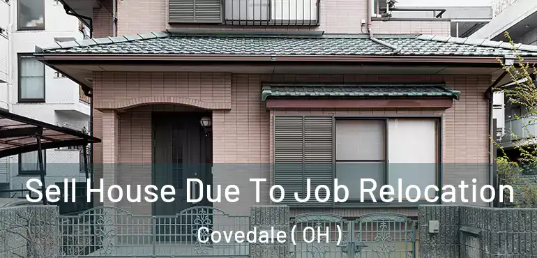  Sell House Due To Job Relocation Covedale ( OH )