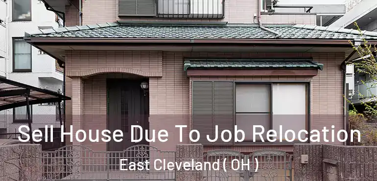  Sell House Due To Job Relocation East Cleveland ( OH )