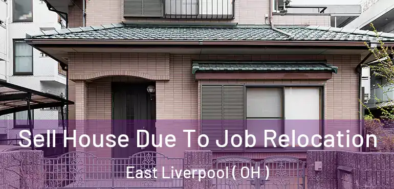  Sell House Due To Job Relocation East Liverpool ( OH )