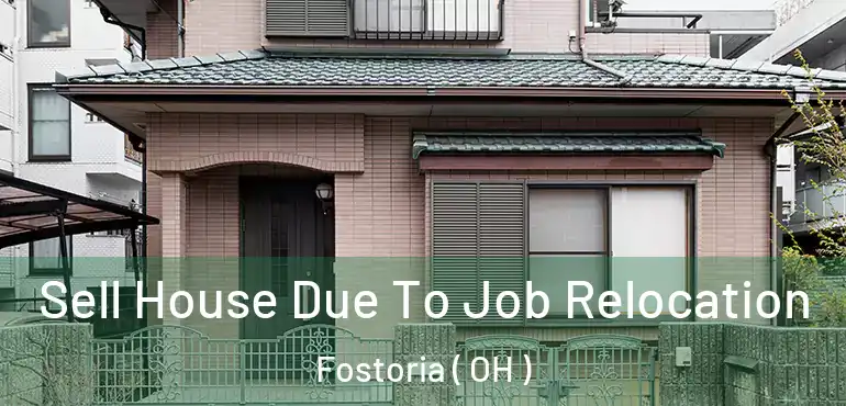  Sell House Due To Job Relocation Fostoria ( OH )