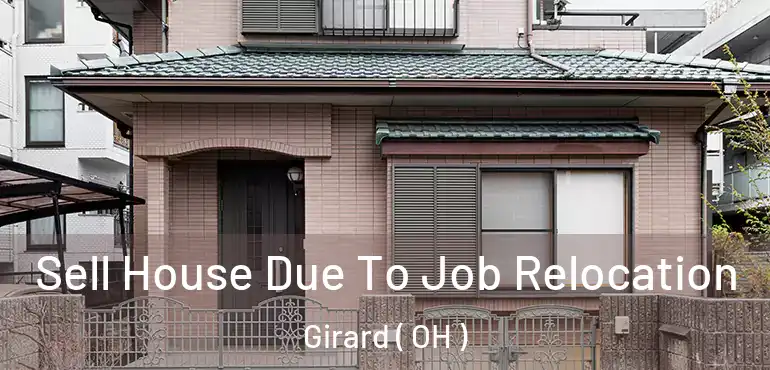  Sell House Due To Job Relocation Girard ( OH )