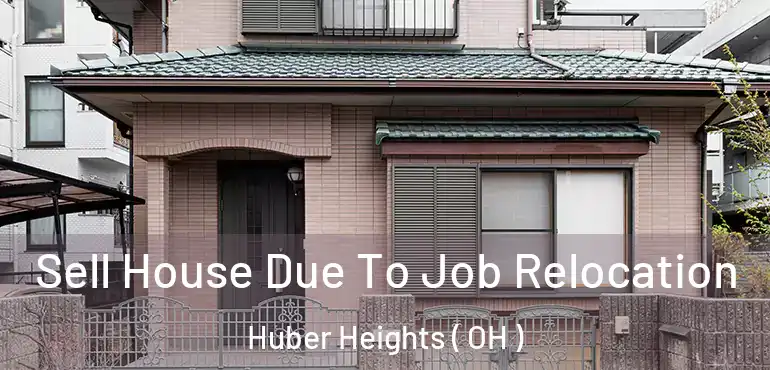  Sell House Due To Job Relocation Huber Heights ( OH )