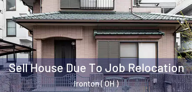  Sell House Due To Job Relocation Ironton ( OH )