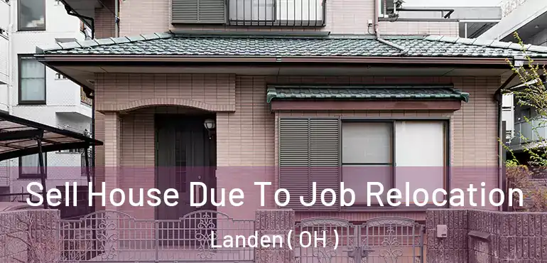  Sell House Due To Job Relocation Landen ( OH )