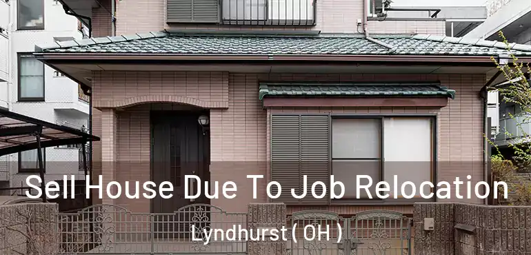  Sell House Due To Job Relocation Lyndhurst ( OH )