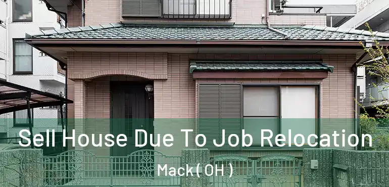  Sell House Due To Job Relocation Mack ( OH )