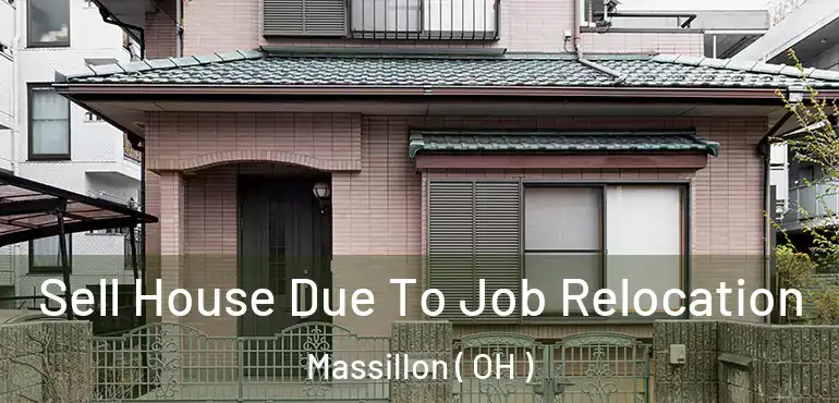  Sell House Due To Job Relocation Massillon ( OH )