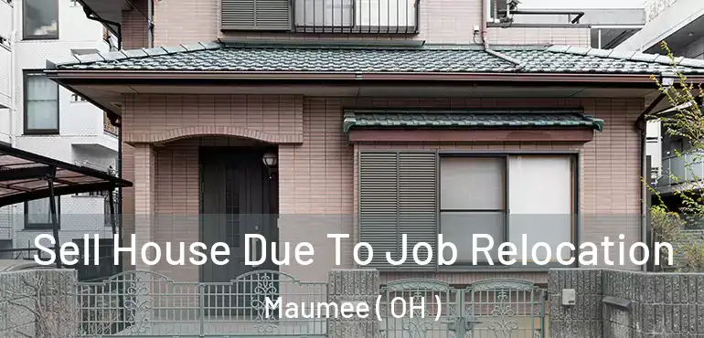  Sell House Due To Job Relocation Maumee ( OH )