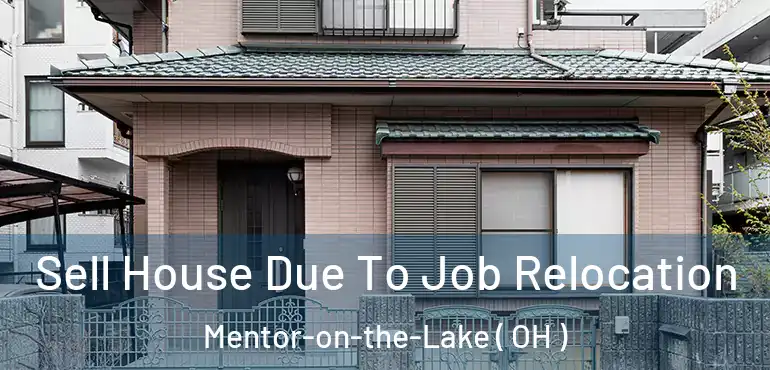  Sell House Due To Job Relocation Mentor-on-the-Lake ( OH )