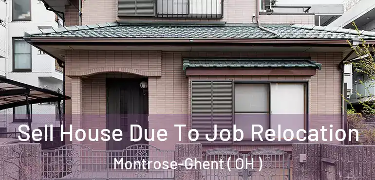  Sell House Due To Job Relocation Montrose-Ghent ( OH )