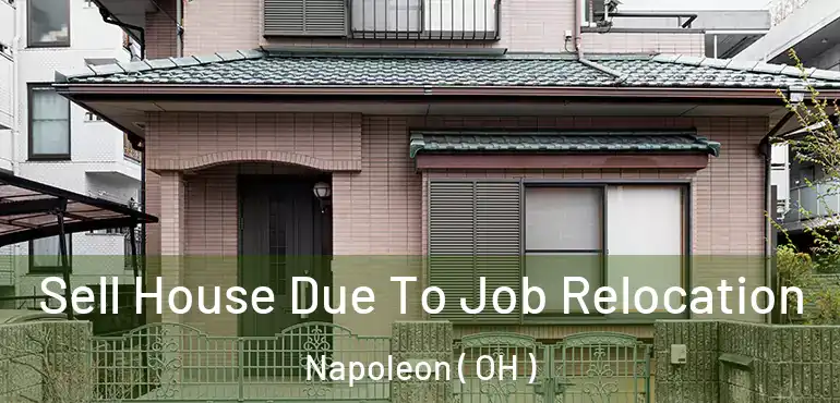  Sell House Due To Job Relocation Napoleon ( OH )