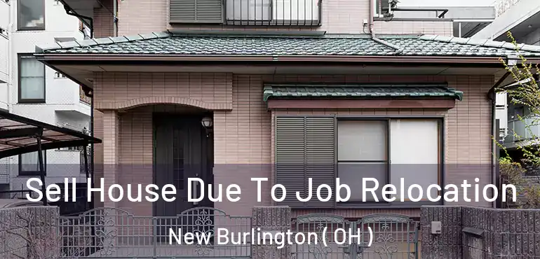  Sell House Due To Job Relocation New Burlington ( OH )