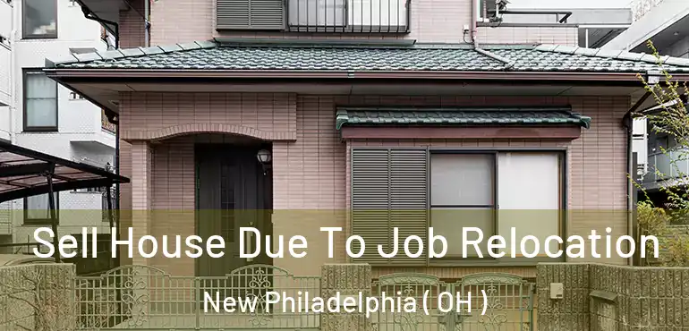  Sell House Due To Job Relocation New Philadelphia ( OH )