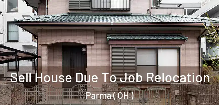  Sell House Due To Job Relocation Parma ( OH )
