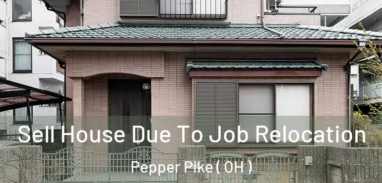  Sell House Due To Job Relocation Pepper Pike ( OH )