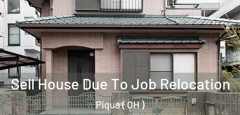  Sell House Due To Job Relocation Piqua ( OH )