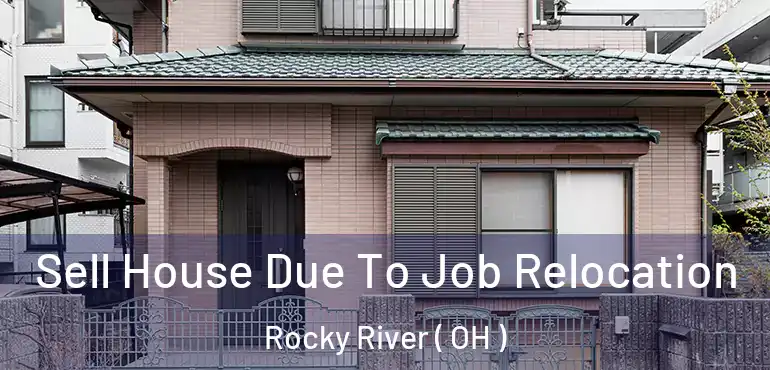  Sell House Due To Job Relocation Rocky River ( OH )