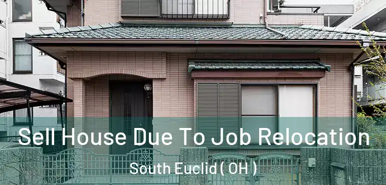  Sell House Due To Job Relocation South Euclid ( OH )